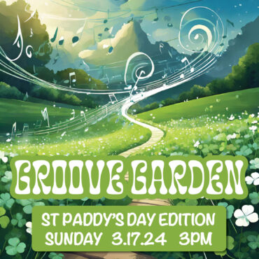 The Groove Garden ST PADDYS DAY EDITION